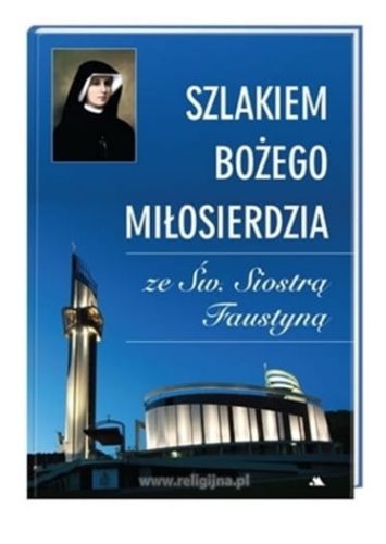 Szlakiem Bożego Miłosierdzia ze św. Faustyną (album) - Monika Karolczuk Wydawnictwo AA Księgarnia religijna