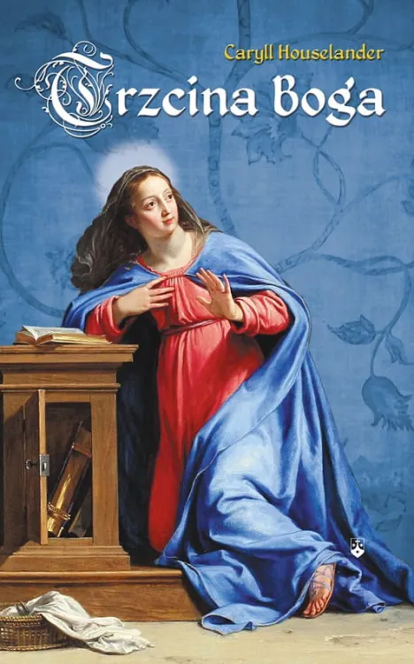 Książka Trzcina Boga Caryll Houselander wydawnictwo karmelitów bosych w krakowie księgarnia - książki maryjne, z zakresu duchowości e-religijne.pl