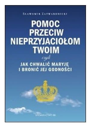 Pomoc przeciw nieprzyjaciołom twoim - Sławomir Zatwardnicki e-religijne.pl