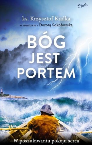 Wydawnictwo Esprit: Bóg jest portem W poszukiwaniu pokoju serca - ks. Krzysztof Kralka książki katolickie - chrześcijańska księgarnia internetowa e-religijne.pl