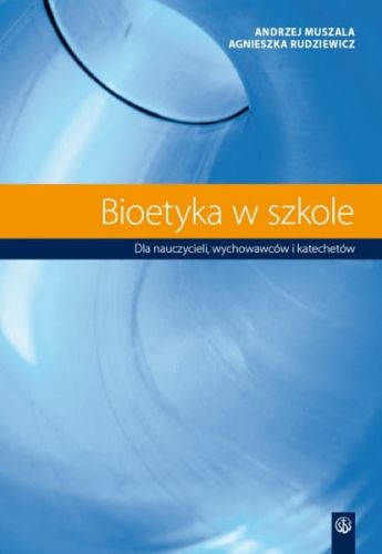 Bioetyka w szkole. Dla nauczycieli, wychowawców i katechetów e-religijne.pl