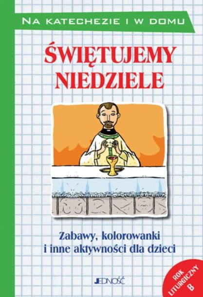 Świętujemy niedziele Zabawy, kolorowanki i inne aktywności dla dzieci. Rok liturgiczny B - Silvia Vecchini wydawnictwo Jedność księgarnia chrześcijańska e-religijne.pl
