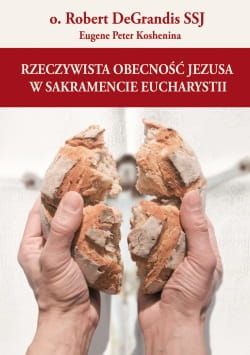 Rzeczywista obecność Jezusa w sakramencie Eucharystii - Robert de Grandis e-religijne.pl