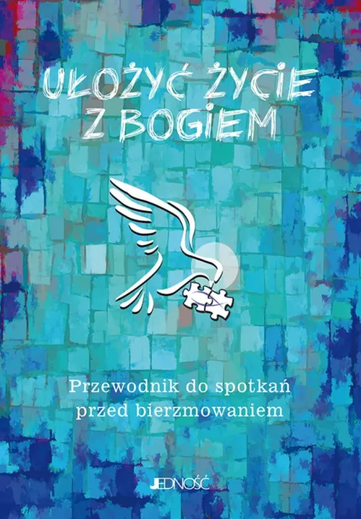 Ułożyć życie z Bogiem. Przewodnik do spotkań przed bierzmowaniem księgarnia chrześcijańska e-religijne.pl Jedność wydawnictwo