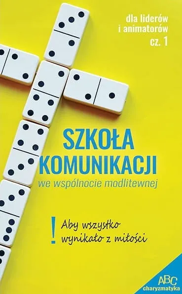 Szkoła komunikacji we wspólnocie modlitewnej. Dla liderów i animatorów - cz. I - ABC Charyzmatyka Wydawnictwo Odnowy w Duchu Świętym w Łodzi sklep e-religijne.pl
