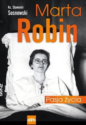 MARTA ROBIN. Pasja życia - ks. Sławomir Sosnowski