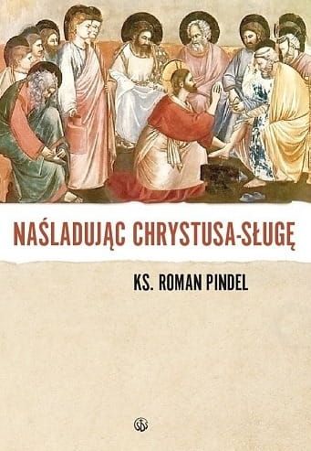 Naśladując Chrystusa - sługę - ks. Roman Pindel e-religijne.pl