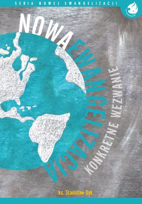 Nowa Ewangelizacja - konkretne wezwanie! - ks. Stanisław Dyk e-religijne.pl