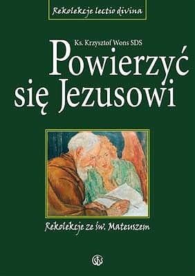 Powierzyć się Jezusowi. Rekolekcje ze św. Mateuszem oprawa twarda - ks.Krzysztof Wons SDS e-religijne.pl