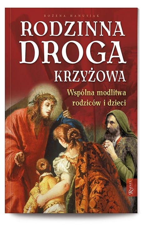 Rodzinna Droga Krzyżowa - dom wydawniczy Rafael ksiegarnia : wydawnictwa katolickie, książki religijne. Modlitewniki i rozważania Drogi Krzyzowej