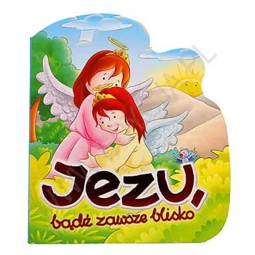 Jezu, bądź zawsze blisko - religijna książeczka dla małych dzieci e-religijne.pl