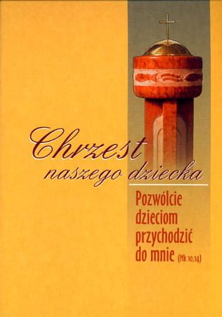 Chrzest naszego dziecka pod red. Irena Leśniak, Irena Kornelak, ks. Stanisław Mika, ks. Stanisław Szczepaniec e-religijne.pl