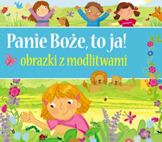 Panie Boże, to ja! Obrazki z modlitwami dla dzieci WYDAWNICTWO JEDNOŚĆ - księgarnia katolicka e-religijne.pl - gry, książki religijne dla dzieci