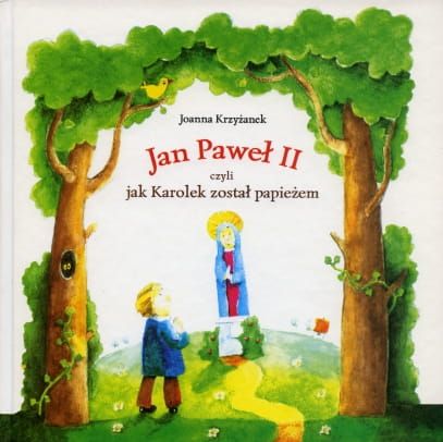 Jan Paweł II czyli jak Karolek został papieżem - Joanna Krzyżanek e-religijne.pl