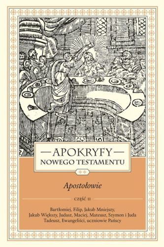 Wydawnictwo WAM - Apokryfy Nowego Testamentu. Apostołowie. Tom II, część 2 - ks. Marek Starowieyski