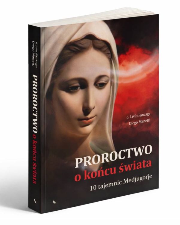 Proroctwo o końcu świata 10 tajemnic Medjugorie – okładka książki o. Livio Fanzaga Diego Manetti Wydawnictwo AA