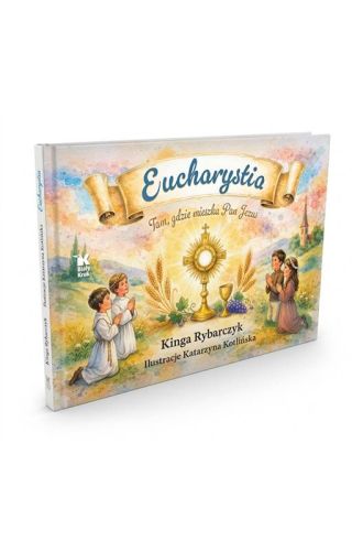 Eucharystia. Tam, gdzie mieszka Pan Jezus — okładka albumu Kingi Rybarczyk, Biały Kruk, prezent komunijny