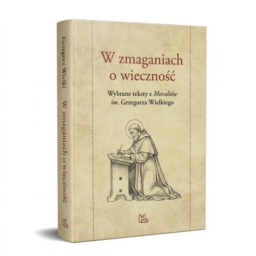 Okładka antologii W zmaganiach o wieczność, wybór tekstów z Moraliów Grzegorza Wielkiego, Tyniec 2025