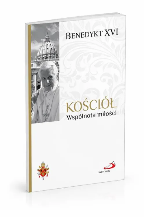 Benedykt XVI Kościół Wspólnota miłości trzeci tom serii Fundamenty Wiary Edycji Świętego Pawła antologia