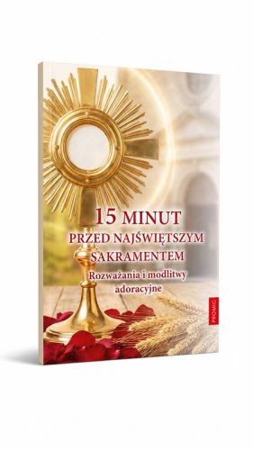 15 minut przed Najświętszym Sakramentem – modlitewnik z rozważaniami adoracyjnymi, okładka z monstrancją