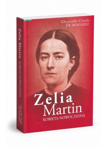 Okładka książki „Zelia Martin. Kobieta nowoczesna" Chrystelle Claude de Boissieu, biografia matki św. Teresy z Lisieux, wyd. Flos Carmeli