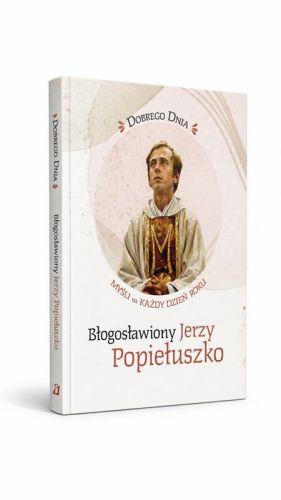 Książka Dobrego dnia. Błogosławiony Jerzy Popiełuszko Wydawnictwa Edycja Świętego Pawła
