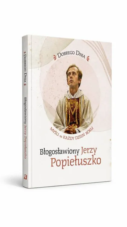 Książka Dobrego dnia. Błogosławiony Jerzy Popiełuszko Wydawnictwa Edycja Świętego Pawła