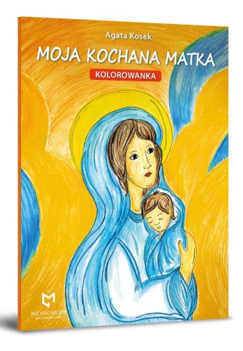 Okładka kolorowanki Moja kochana Matka Agaty Kosek z ilustracją Maryi z Dzieciątkiem, Wydawnictwo Michalineum