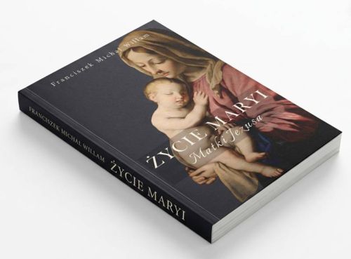 Okładka książki „Życie Maryi. Matki Jezusa" Franciszka Michała Willama – realistyczna biografia Matki Bożej