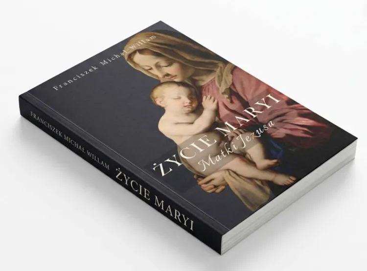 Okładka książki „Życie Maryi. Matki Jezusa" Franciszka Michała Willama – realistyczna biografia Matki Bożej