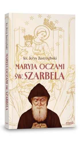 Maryja oczami św. Szarbela – rozważania różańcowe ks. Jerzego Jastrzębskiego, okładka