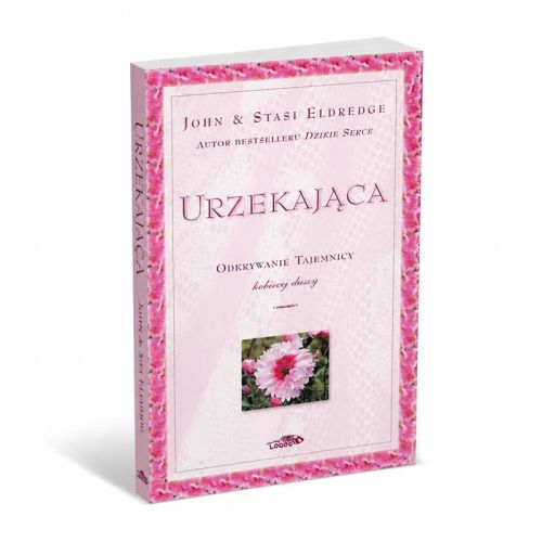 Urzekająca. Odkrywanie tajemnicy kobiecej duszy – John i Stasi Eldredge, wydanie Logos