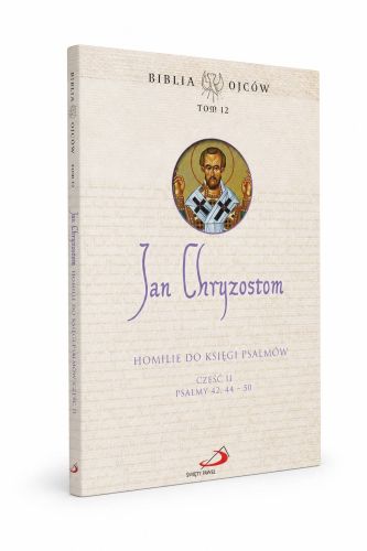 Homilie do Księgi Psalmów cz. 2, Psalmy 42 i 44-50, Jan Chryzostom, Biblia Ojców tom 12