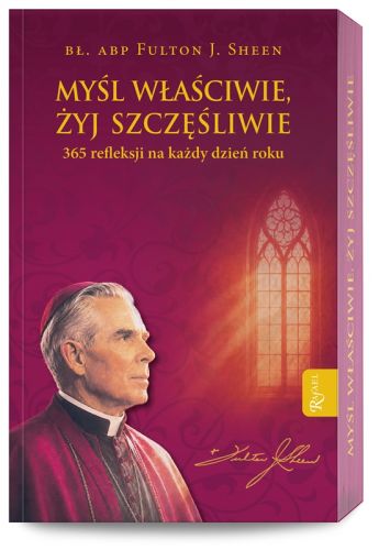 Okładka nowego wydania książki Myśl właściwie, żyj szczęśliwie abp. Fultona Sheena, Dom Wydawniczy Rafael