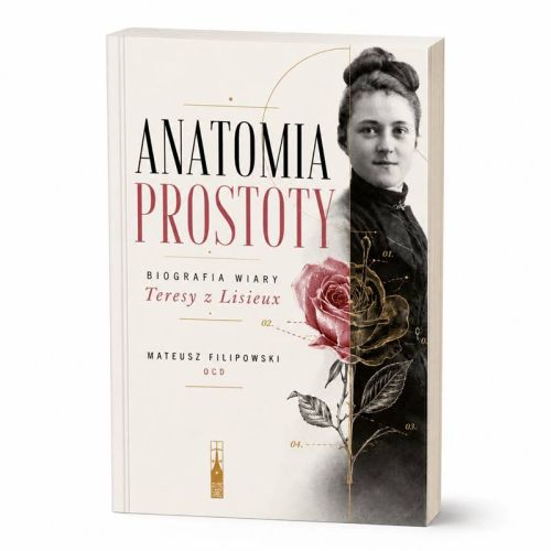 Anatomia prostoty Mateusz Filipowski OCD – okładka biografii św. Teresy z Lisieux