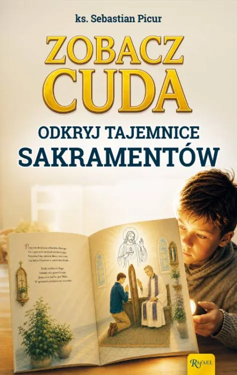 Okładka książki Zobacz cuda. Odkryj tajemnice sakramentów ks. Sebastiana Picura