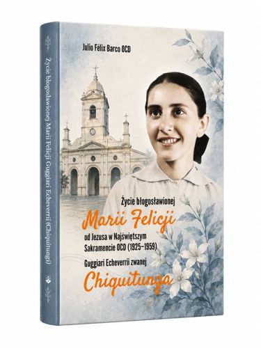 Życie Błogosławionej Marii Felicji Chiquitungi – Julio Félix Barco OCD, okładka biografii z portretem błogosławionej