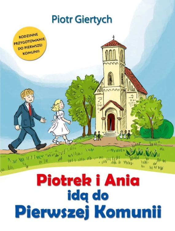 Książka Piotrek i Ania idą do Pierwszej Komunii - Piotr Giertych wydawnictwo Bernardinum księgarnia e-religijne.pl