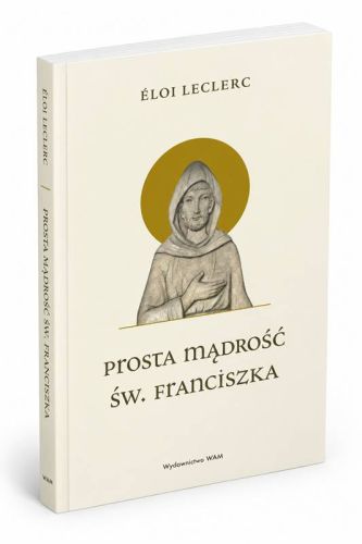 Prosta mądrość św. Franciszka – Éloi Leclerc, książka o duchowości franciszkańskiej