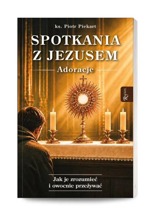 Spotkania z Jezusem. Adoracje – ks. Piotr Piekart, książka o adoracji Najświętszego Sakramentu