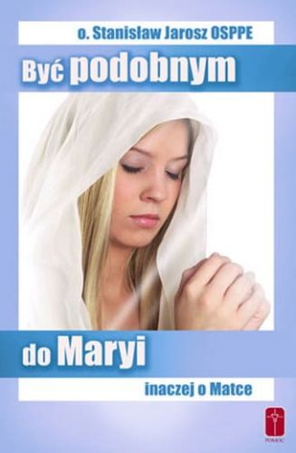 Być podobnym do Maryi. Inaczej o Matce - o. Stanisław Jarosz OSPPE e-religijne.pl