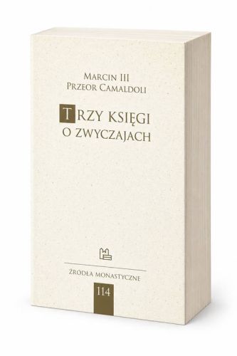 Trzy księgi o zwyczajach – Marcin III, przeor Camaldoli, Źródła Monastyczne 114 – kremowa okładka i widoczny blok stron.