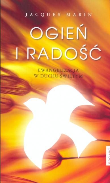 Ogień i radość. Ewangelizacja w Duchu Świętym - Jacques Marin e-religijne.pl