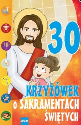 30 KRZYŻÓWEK O SAKRAMENTACH ŚWIĘTYCH - pomoc dydaktyczna dla dzieci  wydawnictwo espe, księgarnia chrześcijańska e-religijne.pl