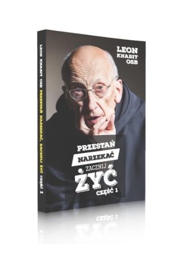 Wydawnictwo Benedyktynów w Tyńcu: Przestań narzekać, zacznij żyć. Część 1 - Leon Knabit OSB księgarnia chrześcijańska e-religijne.pl