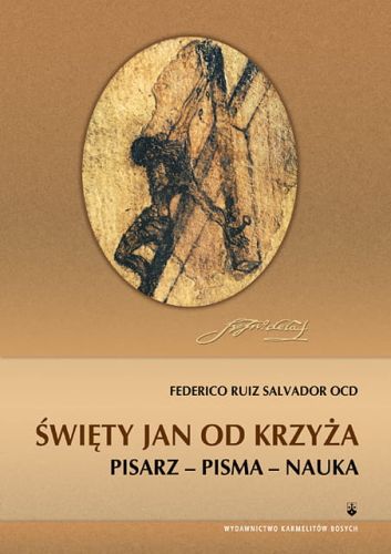 Święty Jan od Krzyża. Pisarz - Pisma - Nauka - Federico Ruiz Salvador OCD e-religijne.pl
