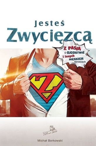 książka Jesteś zwycięzcą. Z pasją o ojcostwie i innych męskich sprawach - Michał Borkowski wydawnictwo Odnowy w Duchu Świętym w Łodzi księgarnia internetowa e-religijne.pl