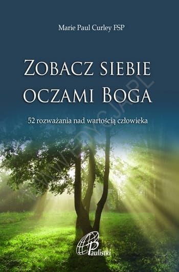 Zobacz siebie oczami Boga. 52 rozważania nad wartością człowieka - Marie Paul Curley FSP  e-religijne.pl