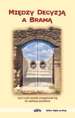 MIĘDZY DECYZJĄ A BRAMA. W jaki sposób przygotować się do realizacji powołania? e-religijne.pl