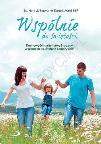 Wspólnie do świętości. Duchowość małżeństwa i rodziny ... - ks. Sławomir Sznurkowski SSP e-religijne.pl